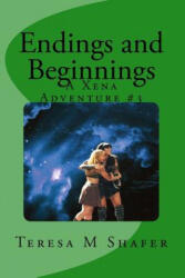 Endings and Beginnings: Xena & Gabrielle, Outside the Box Book Three - Teresa M Shafer (ISBN: 9781461026563)