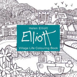 Helen Elliott Village Life Colouring Book - Helen Elliott (ISBN: 9781910862636)