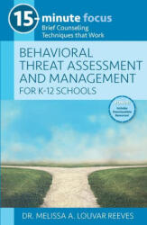 15-Minute Focus: Behavioral Threat Assessment and Management for K-12 Schools: Brief Counseling Techniques That Work - Melissa A. Louvar Reeves (ISBN: 9781953945457)