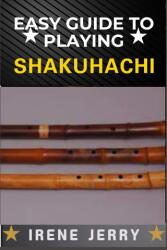 EASY GUIDE TO PLAYING SHAKUHACHI - IRENE JERRY (2025)