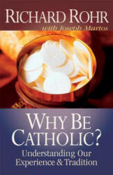 Why Be Catholic? - Richard Rohr, Joseph Martos (ISBN: 9780867161014)