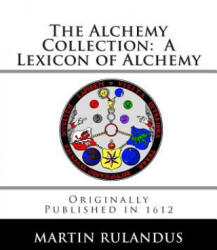 The Alchemy Collection: A Lexicon of Alchemy - Martin Rulandus, Adam Goldsmith, Adam Goldsmith (ISBN: 9781477567197)