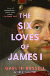 The Six Loves of James I - RUSSELL GARETH (ISBN: 9781668049693)