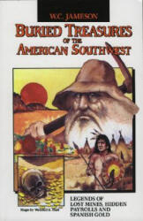 Buried Treasures of the American Southwest: Legends of Lost Mines, Hidden Payrolls, and Spanish Gold - W. C. Jameson, Wendell E. Hall (ISBN: 9780874830828)