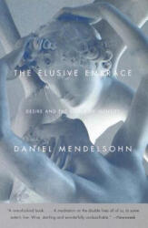 The Elusive Embrace: Desire and the Riddle of Identity - Daniel Mendelsohn (ISBN: 9780375706974)