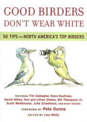 Good Birders Don't Wear White - Lisa White, Pete Dunne, Robert A. Braunfield (ISBN: 9780618756421)