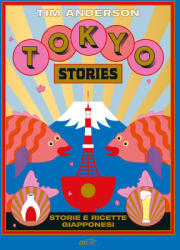 Tokyo stories. Storie e ricette giapponesi - Tim Anderson (2024)