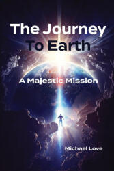 The Journey to Earth - A Majestic Mission - Michael Love (2023)