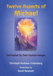 Twelve Aspects of Michael: Contrasted by Their Counter-Images - Christoph-Andreas Lindenberg, David Newbatt (ISBN: 9780946206599)