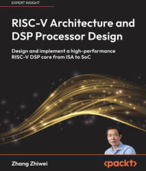 RISC-V Architecture and DSP Processor Design - Zhang Zhiwei (ISBN: 9781807600891)