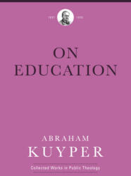 On Education - Abraham Kuyper, Melvin Flikkema, Jordan J. Ballor (ISBN: 9781577996774)
