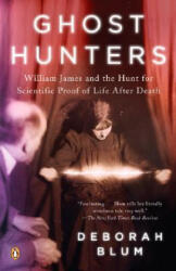Ghost Hunters: William James and the Search for Scientific Proof of Life After Death - Deborah Blum (ISBN: 9780143038955)