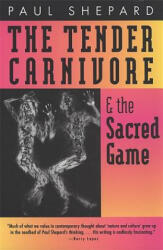 Tender Carnivore and the Sacred Game - Paul Shepard (ISBN: 9780820319810)