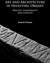 Art and Architecture in Neolithic Orkney (ISBN: 9781784914332)