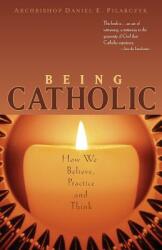 Being Catholic: How We Believe Practice and Think (ISBN: 9780867167085)