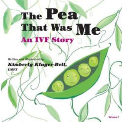 The Pea That Was Me: An IVF Story - Kimberly Kluger-Bell (ISBN: 9781503041424)