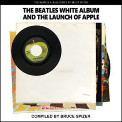 Beatles White Album and the Launch of Apple - Spizer, Bruce (ISBN: 9781637610039)