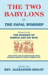 Two Babylons, Or the Papal Worship - Alexander Hislop (ISBN: 9781479604197)