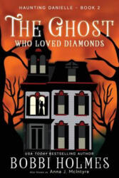 The Ghost Who Loved Diamonds - Bobbi Holmes, Anna J McIntyre, Elizabeth Mackey (ISBN: 9781515224839)
