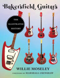 Bakersfield Guitars - William G. Moseley, Robert L. Shade (ISBN: 9781493060627)