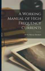 A Working Manual of High Frequency Currents - Noble Murray Eberhart (2022)