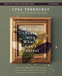 Making Peace with What I Can't Control Bible Study Guide plus Streaming Video (ISBN: 9780310169512)