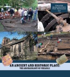 An Ancient and Historic Place: The Archaeology of Cheadle (ISBN: 9781907686207)