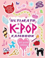Unauthorized Ultimate K-Pop Fanbook: Girl Group Edition (ISBN: 9781523536375)
