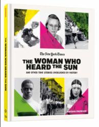 The Woman Who Heard the Sun and Other True Stories Overlooked by History (ISBN: 9780593837184)