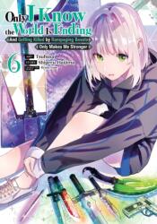 Only I Know the World Is Ending and Getting Killed by Rampaging Beasts Only Makes Me Stronger (Manga) Vol. 6 (ISBN: 9798895613870)