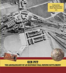 Gin Pit: The Archaeology of a Coal-Mining Settlement (ISBN: 9781907686238)