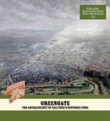 Greengate: The Archaeology of Salford's Historic Core (ISBN: 9781907686214)