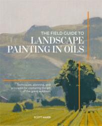 The Field Guide to Landscape Painting in Oils - Scott Maier (ISBN: 9781446316849)