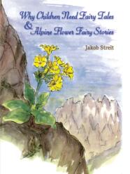 Why Children Need Fairy Tales and Alpine Flower Fairy Stories (ISBN: 9781963686159)