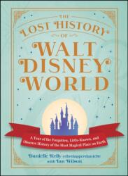 The Lost History of Walt Disney World (ISBN: 9781507226087)