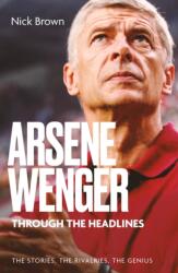 Arsene Wenger Through The Headlines (ISBN: 9781836804239)