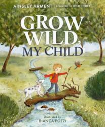 Grow Wild, My Child (ISBN: 9781400251384)