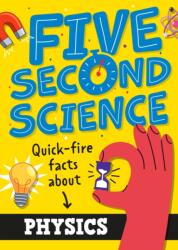 Five Second Science: Quick-fire Facts About Physics (ISBN: 9781526331939)