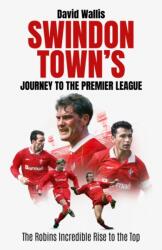 Swindon Town's Journey to the Premier League (ISBN: 9781836804437)