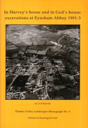 In Harvey's House and in God's House: Excavations at Eynsham Abbey 1991-3 (ISBN: 9780904220100)