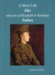 A Short Life: Alec Only Son of Elizabeth and Stanhope Forbes (ISBN: 9781850222521)