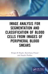 Image Analysis for Segmentation and Classification of Blood Cells from Images of Peripheral Blood Smears (ISBN: 9781041102151)
