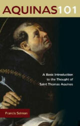 Aquinas 101: A Basic Introduction to the Thought of Saint Thomas Aquinas - Francis Selman (ISBN: 9780870612435)