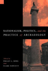Nationalism, Politics and the Practice of Archaeology - Philip L. KohlClare Fawcett (ISBN: 9780521558396)