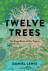 Twelve Trees: The Deep Roots of Our Future - LEWIS DANIEL (ISBN: 9781982164058)