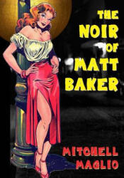 The Noir of Matt Baker - Mitchell Maglio, Matthew H Gore (ISBN: 9780692709511)