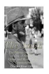 The Amish: The History and Legacy of One of America's Oldest and Most Unique Communities - Charles River Editors (ISBN: 9781539963004)