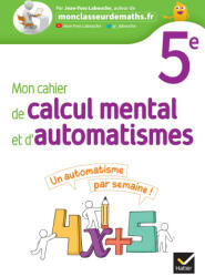 Mon cahier de calcul mental et d'automatismes 5e - Ed 2023 - Cahier élève - Jean-Yves Labouche (2023)