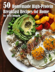 50 Homemade High-Protein Breakfast Recipes for Home - Kelly Johnson (2024)