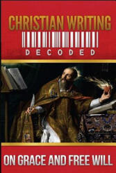 Christian Writing Decoded: On Grace and Free Will - Wyatt North, Saint Augustine (2013)